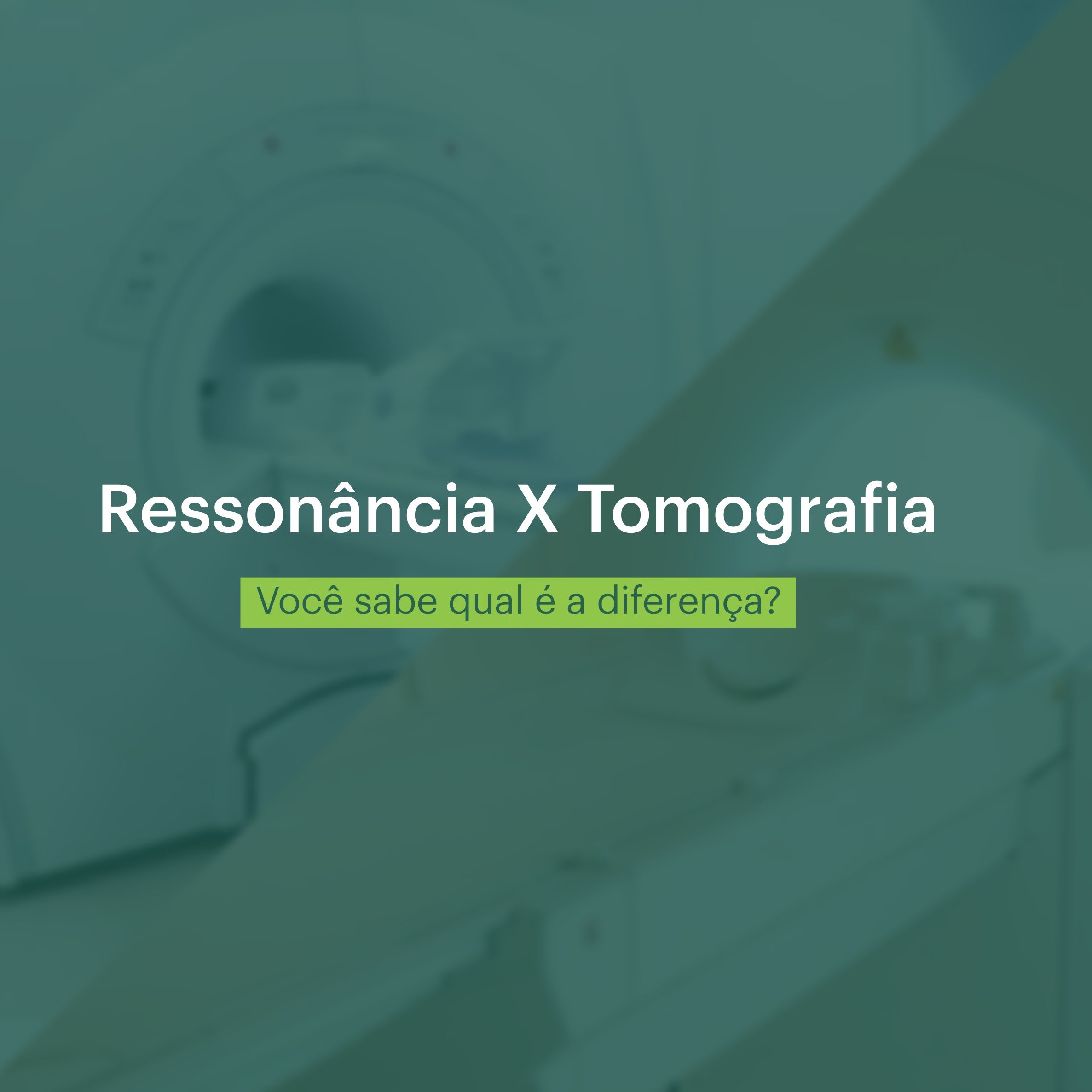 Ressonância Magnética e a Tomografia: entenda as diferenças